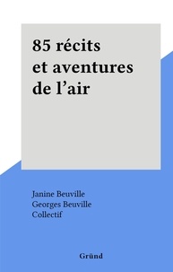  Collectif et Janine Beuville - 85 récits et aventures de l'air.