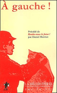  Collectif - A Gauche ! Precede De Rendez-Nous Le Futur ! Par Daniel Mermet.