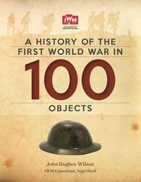 A History of the World War In 100 Objects /anglais