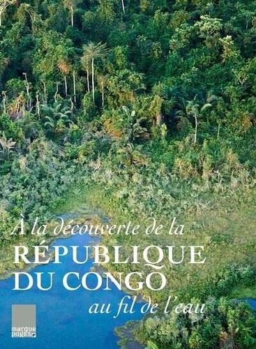  Collectif - A la découverte de la république du Congo au fil de l'eau.