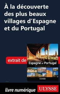 Téléchargement gratuit pour les livres pdf A la découverte des plus beaux villages d'Espagne et du Portugal