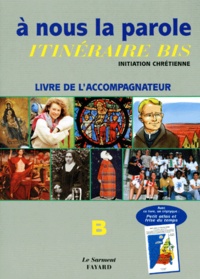 A NOUS LA PAROLE. Itinéraire bis, initiation chrétienne, livre de laccompagnateur, B + un triptyque : petit atlas et frise du temps.pdf