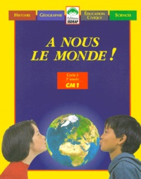  Collectif - A nous le monde ! CM1 - Histoire, géographie, éducation civique, sciences.