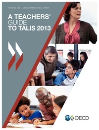  Collectif - A teachers' guide to Talis 2013 : teaching and learning international survey.