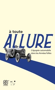  Collectif - À toute allure - l'épopée automobile dans les Années folles.