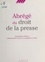 ABREGE DU DROIT DE LA PRESSE. 4ème édition 1994 entièrement revue et complétée