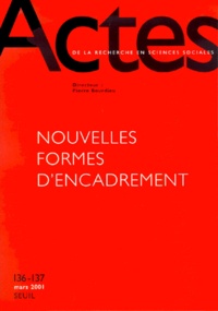  Collectif - Actes de la recherche en sciences sociales N° 136-137 Mars 2001 : Nouvelles formes d'encadrement.