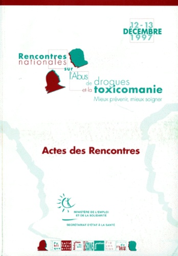  Collectif - Actes Des Rencontres Nationales Sur L'Abus De Drogue Et La Toxicomanie. 12-13 Decembre 1997, Mieux Prevenir, Mieux Soigner.