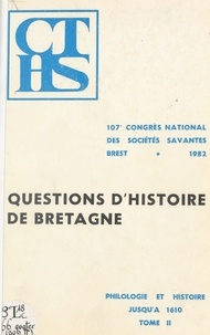  Collectif - Actes  / du 107e Congrès national des sociétés savantes, Brest, 1982, Section de philologie et d'histoire jusqu'à 1610  Tome 2 - Questions d'histoire de Bretagne.