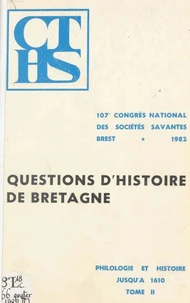Actes  / du 107e Congrès national des sociétés savantes, Brest, 1982, Section de philologie et d'histoire jusqu'à 1610  Tome 2