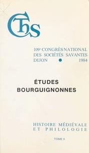 Collectif - Actes  / du 109e Congrès national des sociétés savantes, Dijon, 1984, Section d'histoire médiévale et de philologie Tome 2 - Études bourguignonnes.