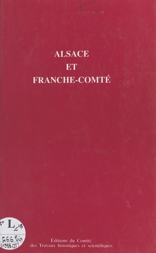 Actes / du 113e Congrès national des sociétés savantes, Strasbourg, 1988, Section d'histoire moderne et contemporaine  Tome 2. Alsace et Franche-Comté, Actes