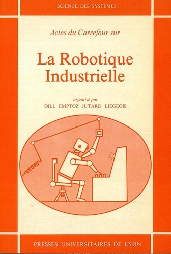  Collectif - Actes Du Carrefour Sur La Robotique Industrielle. Juin 1980, Insa Lyon.