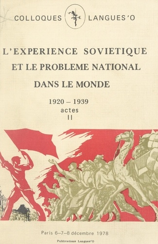 Actes du Colloque sur l'expérience soviétique et le problème national dans le monde, 1920-1939 (2). Paris, 6, 7, 8 décembre 1978