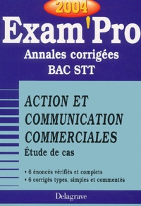  Collectif - Action et communication commerciales Etude de cas Bac STT - Annales corrigées, Edition 2004.