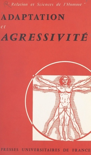 Adaptation et agressivité. Colloque de l'Institut d'étude des relations humaines, 2 juin 1962-31 mai 1963