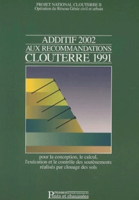 Collectif - Additif 2002 aux recommandations Clouterre 1991 pour la conception, le calcul, l'exécution et le contrôle des soutènements réalisés par clouage des sols.