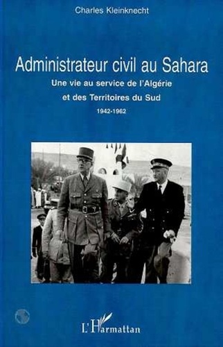  Collectif - Administrateur civil au Sahara - Une vie au service de l'Algérie et des Territoires du Sud, 1942-1962.