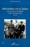  Collectif - Administrateur civil au Sahara - Une vie au service de l'Algérie et des Territoires du Sud, 1942-1962.