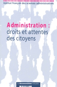  Collectif - Administration - Droits et attentes des citoyens, colloque de l'IFSA des 4 et 5 décembre 199.