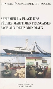  Collectif - Affirmer la place des pêches maritimes françaises face aux défis mondiaux - Séance des 23 et 24 septembre 1997.