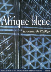  Collectif - Afrique Bleue. Les Routes De L'Indigo.