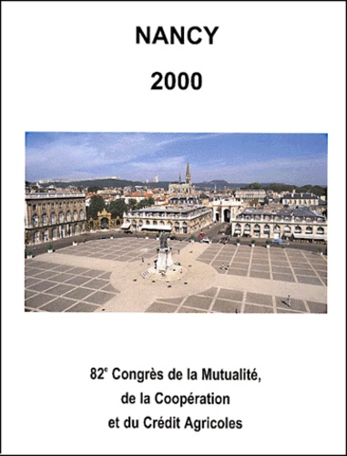  Collectif - Agriculture. Un Nouvel Environnement Economique Et Social, 82eme Congres De La Mutualite, De La Cooperation Et Du Credit Agricoles, Nancy 2000.