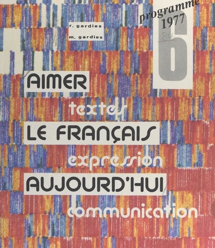 Aimer le français aujourd'hui. Programme 1977 pour la classe de 6e