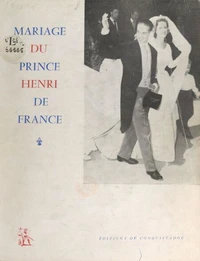 Album-souvenir du mariage de son altesse royale le prince Henri de France, comte de Clermont, avec son altesse royale la duchesse Marie-Thérèse de Wurtemberg, 5 juillet 1957
