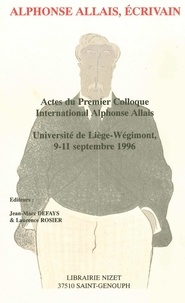  Collectif - Alphonse Allais, écrivain - Actes du premier Colloque international Alphonse Allais, Université de Liège-Wégimont, 9-11 septembre 1996.