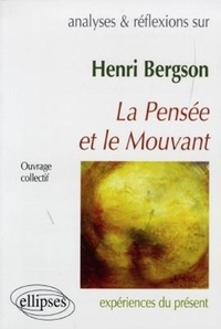  Collectif - Analyses Et Reflexions Sur Henri Bergson : La Pensee & Le Mouvant.