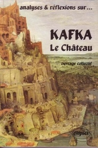  Collectif - Analyses et réflexions sur Kafka, " Le Château " - Thème d'étude, l'existence.