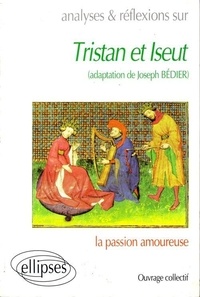  Collectif - Analyses et réflexions sur "Tristan et Iseut" (adaptation de Joseph Bédier) - La passion amoureuse.