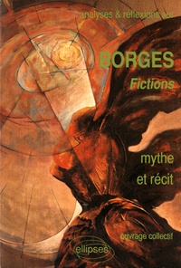  Collectif - Analyses & réflexions sur Borges, Fictions - Mythe et récit.