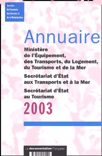  Collectif - Annuaire 2003 Ministère de l'Equipement, des Transports, du Logement, du Tourisme et de la Mer, Secrétariat d'Etat aux Transports et à la Mer, Secrétariat d'Etat au Tourisme.
