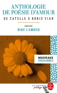  Collectif - Anthologie de poésie d'amour (Edition pédagogique) - Dossier thématique : Dire l'amour.