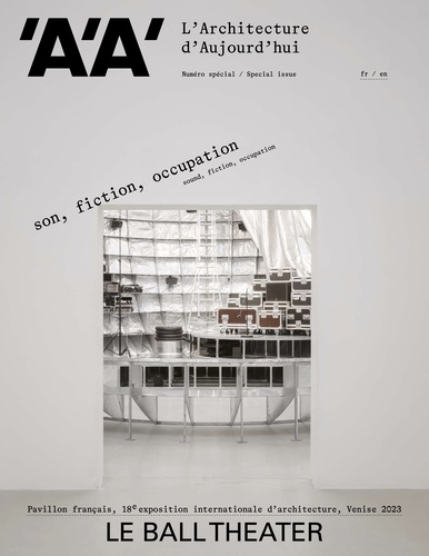  Collectif - Architecture d'aujourd'hui Numéro spécial : Son, fiction, occupation - Le Ball Theater - Novembre 2023.