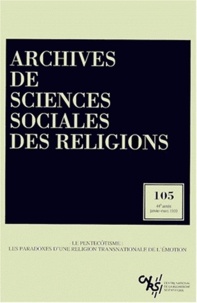  Collectif - Archives De Sciences Sociales Des Religions N°105 Janvier-Mars 1999 : Le Pentecotisme, Les Paradoxes D'Une Religion Transnationale De L'Emotion.
