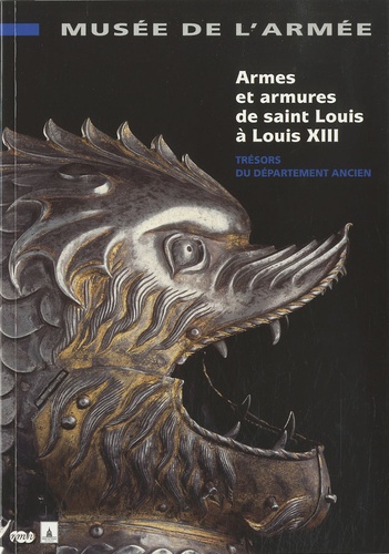  Collectif - Armes et armures de Saint Louis à Louis XIII - Trésors du département ancien.