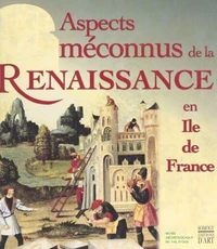 Aspects méconnus de la Renaissance en Île-de-France
