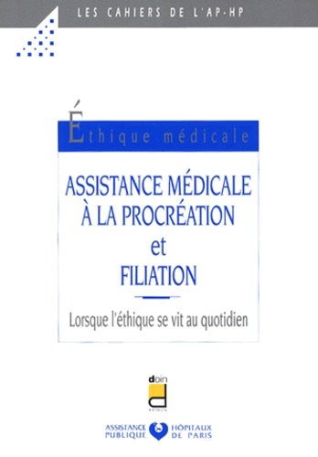  Collectif - Assistance Medicale A La Procreation Et Filiation. Lorsque L'Ethique Se Vit Au Quotidien.