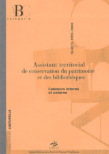  Collectif - Assistant Territorial De Conservation Du Patrimoine Et Des Bibliotheques. Concours Interne Et Externe, Sujets 1996-2000.