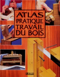  Collectif - Atlas Pratique Travail Du Bois.