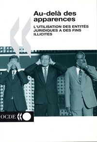  Collectif - Au Dela Des Apparences: L'Utilisation Des Entites Juridiques A Des Fins Illicites.