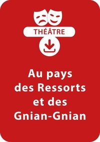  Collectif et Jacky Viallon - THEATRALE  : Au pays des Ressorts et des Gnian-Gnian - Une pièce de théâtre à télécharger.