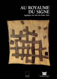 Au Royaume Du Signe. Appliques Sur Toile Des Kuba, Zaire