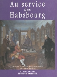  Collectif - Au service des Habsbourg - Officiers, ingénieurs, savants et artistes lorrains en Autriche.