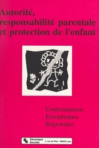  Collectif - Autorité, responsabilité parentale et protection de l'enfant - [colloque, Lyon, 21-23 novembre 1991].