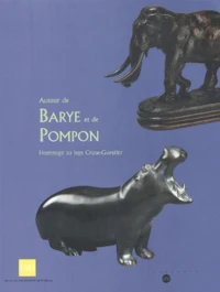 Autour De Barye Et De Pompon. Sculptures Animalieres Des Xixe Et Xxe Siecles, Hommage Au Legs Cruse-Guestier