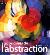  Collectif - Aux origines de l'abstraction - 1800-1914.